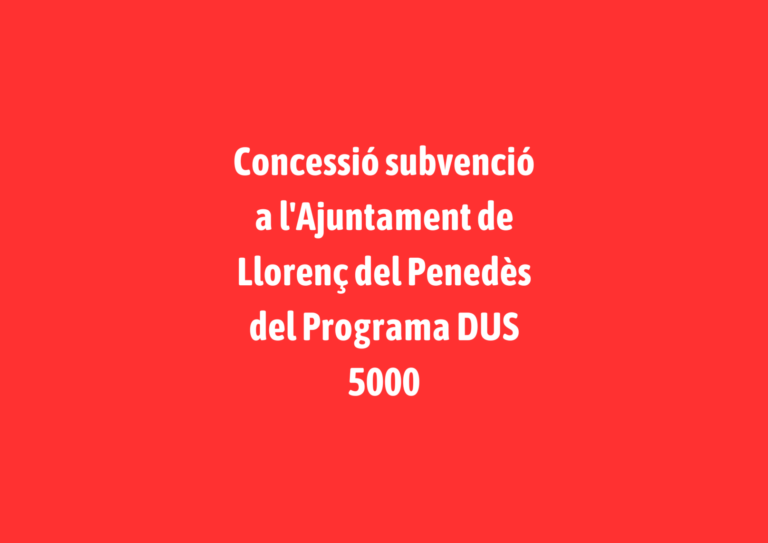 Concessió subvenció a l’Ajuntament pel Programa DUS 5000