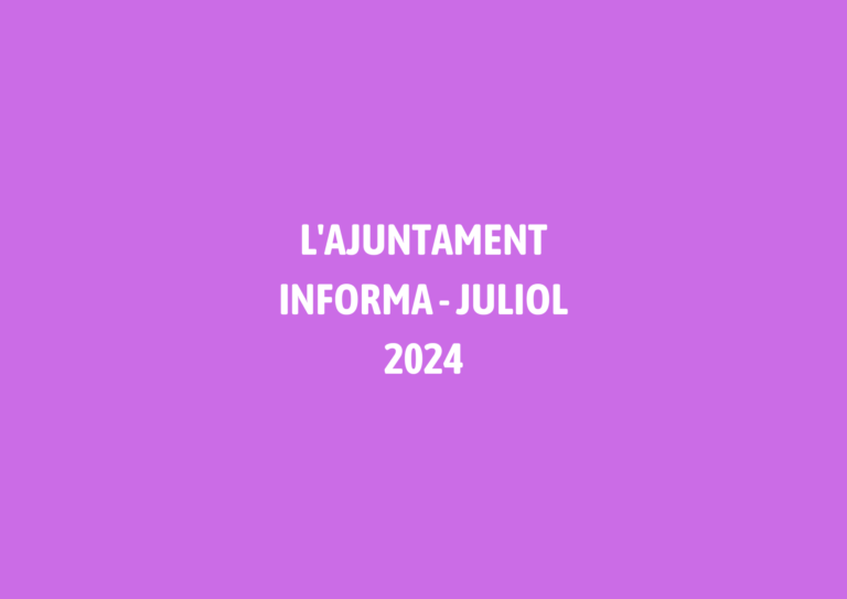 L’AJUNTAMENT INFORMA – JULIOL 2024