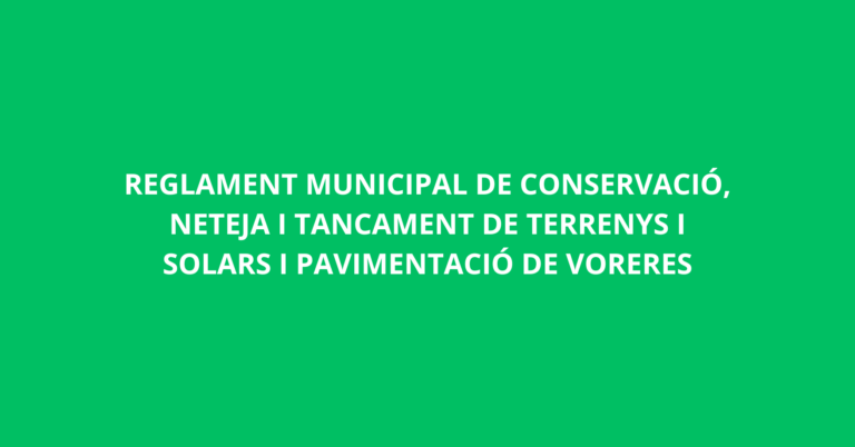 Reglament municipal de conservació, neteja i tancament de terrenys i solars i pavimentació de voreres